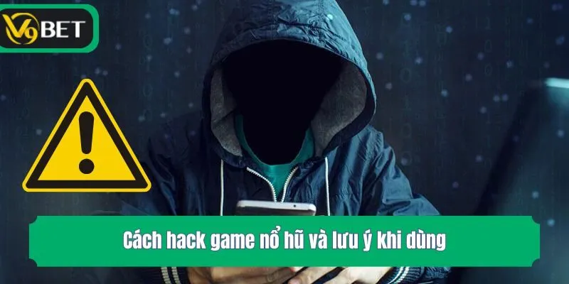 Cách hack game nổ hũ và lưu ý khi dùng