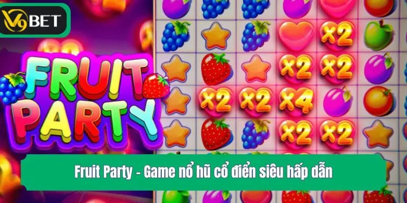 Fruit Party - Game nổ hũ cổ điển siêu hấp dẫn
