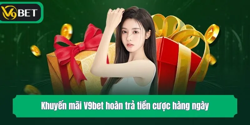 Khuyến mãi V9bet hoàn trả tiền cược hàng ngày