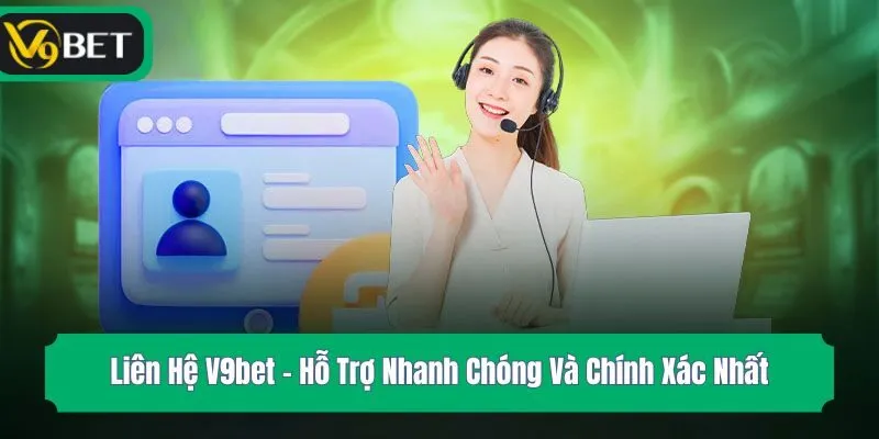 Liên Hệ V9bet - Hỗ Trợ Nhanh Chóng Và Chính Xác Nhất