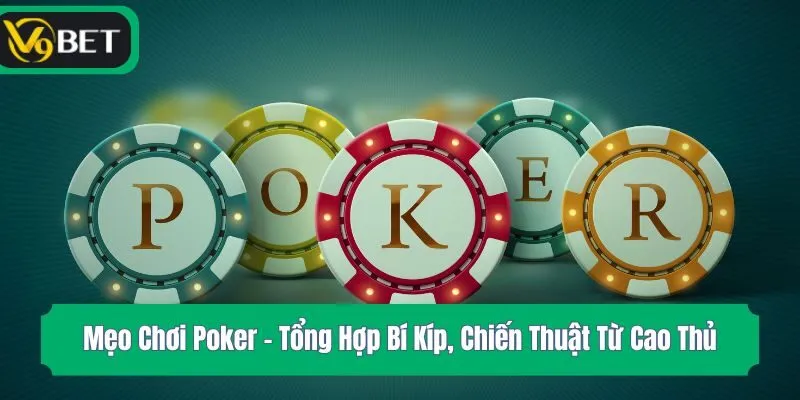 Mẹo Chơi Poker - Tổng Hợp Bí Kíp, Chiến Thuật Từ Cao Thủ
