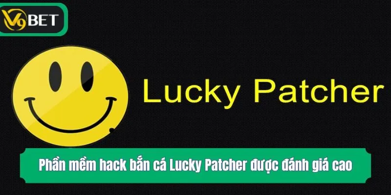 Phần mềm hack bắn cá Lucky Patcher được đánh giá cao