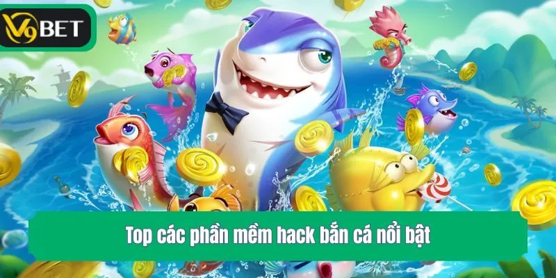 Top các phần mềm hack bắn cá nổi bật